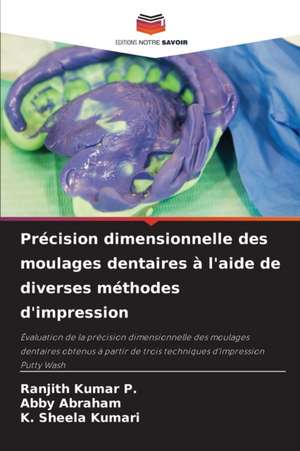 Précision dimensionnelle des moulages dentaires à l'aide de diverses méthodes d'impression de Ranjith Kumar P.