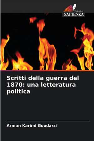 Scritti della guerra del 1870: una letteratura politica de Arman Karimi Goudarzi