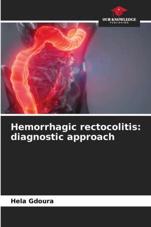 Hemorrhagic rectocolitis: diagnostic approach de Hela Gdoura