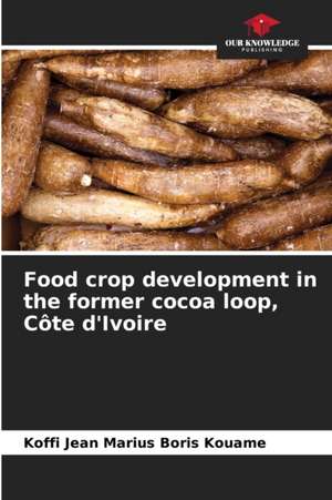 Food crop development in the former cocoa loop, Côte d'Ivoire de Koffi Jean Marius Boris Kouame