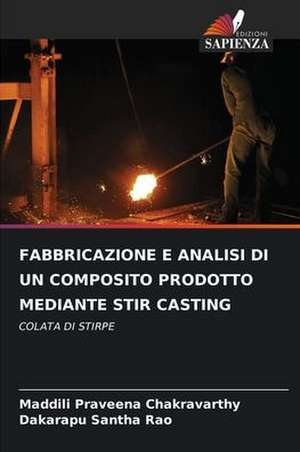 FABBRICAZIONE E ANALISI DI UN COMPOSITO PRODOTTO MEDIANTE STIR CASTING de Maddili Praveena Chakravarthy