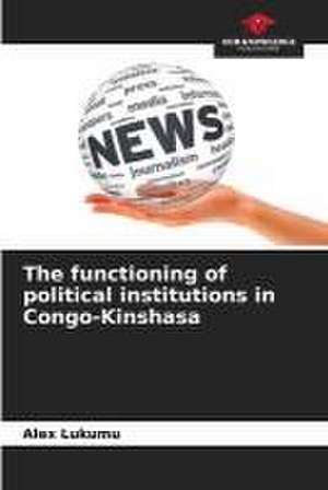 The functioning of political institutions in Congo-Kinshasa de Alex Lukumu