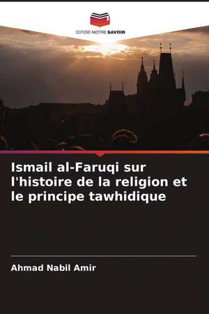 Ismail al-Faruqi sur l'histoire de la religion et le principe tawhidique de Ahmad Nabil Amir