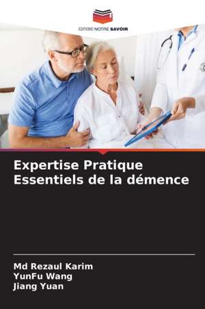 Expertise Pratique Essentiels de la démence de Md Rezaul Karim