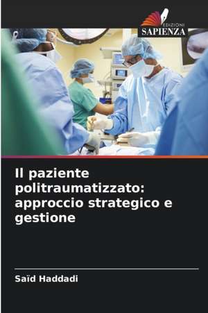 Il paziente politraumatizzato: approccio strategico e gestione de Saïd Haddadi