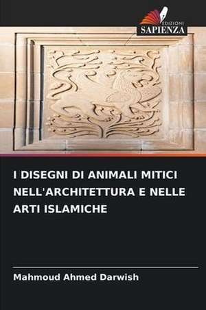 I Disegni Di Animali Mitici Nell'architettura E Nelle Arti Islamiche de Mahmoud Ahmed Darwish