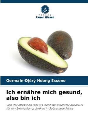 Ich ernähre mich gesund, also bin ich de Germain-Djéry Ndong Essono