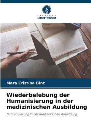 Wiederbelebung der Humanisierung in der medizinischen Ausbildung de Mara Cristina Binz