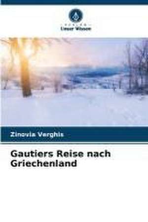 Gautiers Reise nach Griechenland de Zinovia Verghis