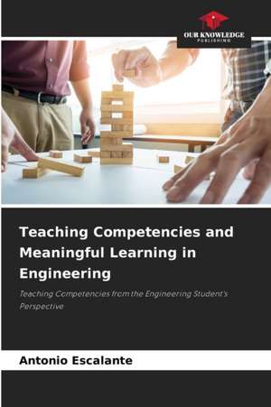 Teaching Competencies and Meaningful Learning in Engineering de Antonio Escalante