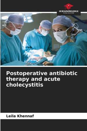 Postoperative antibiotic therapy and acute cholecystitis de Leila Khennaf