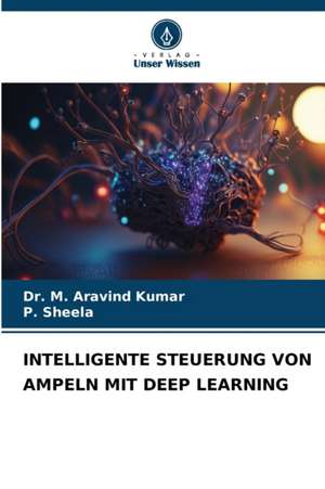 INTELLIGENTE STEUERUNG VON AMPELN MIT DEEP LEARNING de M. Aravind Kumar