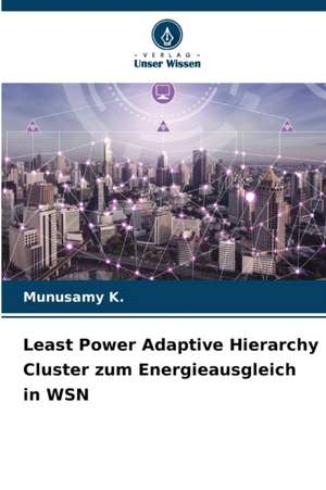 Least Power Adaptive Hierarchy Cluster zum Energieausgleich in WSN de Munusamy K.