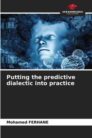 Putting the predictive dialectic into practice de Mohamed Ferhane