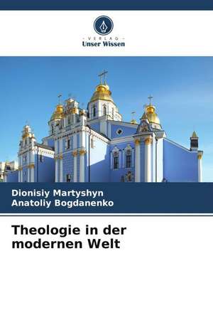 Theologie in der modernen Welt de Dionisiy Martyshyn