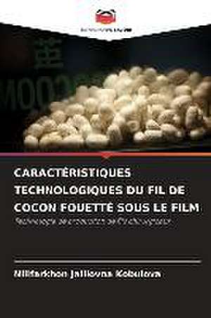 CARACTÉRISTIQUES TECHNOLOGIQUES DU FIL DE COCON FOUETTÉ SOUS LE FILM de Nilifarkhon Jalilovna Kobulova