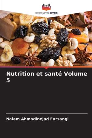 Nutrition et santé Volume 5 de Naiem Ahmadinejad Farsangi