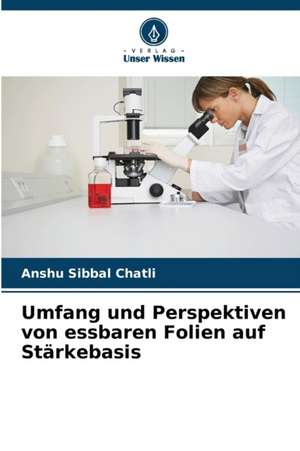 Umfang und Perspektiven von essbaren Folien auf Stärkebasis de Anshu Sibbal Chatli