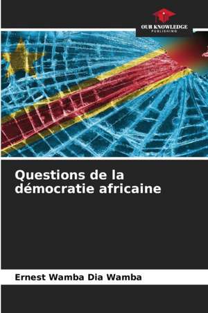 Questions de la démocratie africaine de Ernest Wamba Dia Wamba