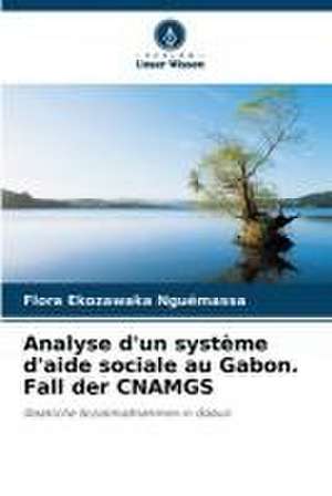 Analyse d'un système d'aide sociale au Gabon. Fall der CNAMGS de Flora Ekozawaka Nguémassa