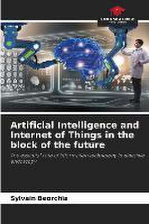 Artificial Intelligence and Internet of Things in the block of the future de Sylvain Beorchia