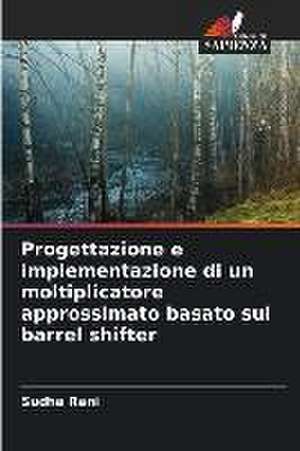 Progettazione e implementazione di un moltiplicatore approssimato basato sul barrel shifter de Sudha Rani