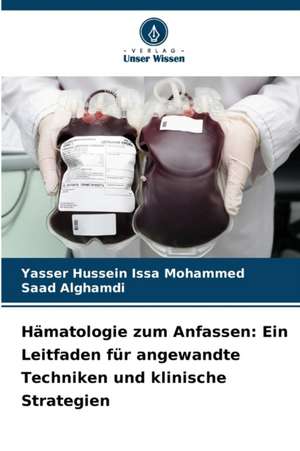 Hämatologie zum Anfassen: Ein Leitfaden für angewandte Techniken und klinische Strategien de Yasser Hussein Issa Mohammed