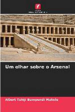 Um olhar sobre o Arsenal de Albert Tshiji Bampendi Mukole