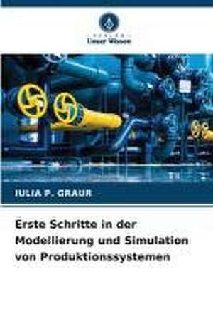 Erste Schritte in der Modellierung und Simulation von Produktionssystemen de Iulia P. Graur