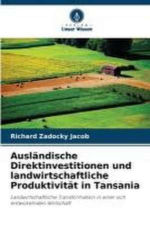 Ausländische Direktinvestitionen und landwirtschaftliche Produktivität in Tansania de Richard Zadocky Jacob