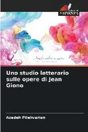 Uno studio letterario sulle opere di Jean Giono de Azadeh Pilehvarian