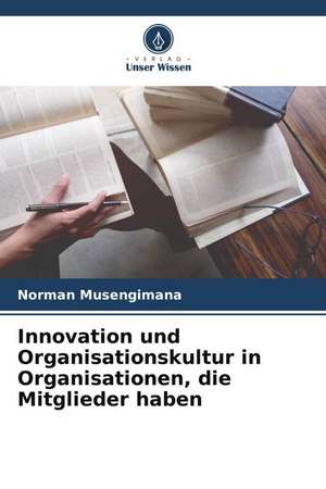 Innovation und Organisationskultur in Organisationen, die Mitglieder haben de Norman Musengimana