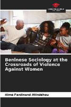 Beninese Sociology at the Crossroads of Violence Against Women de Aimé Ferdinand Atindéhou