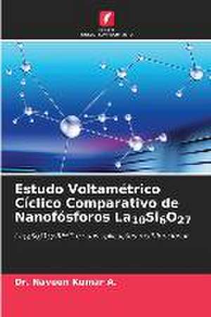 Estudo Voltamétrico Cíclico Comparativo de Nanofósforos La10Si6O27 de Naveen Kumar A.