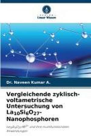 Vergleichende zyklisch-voltametrische Untersuchung von La10Si6O27-Nanophosphoren de Naveen Kumar A.