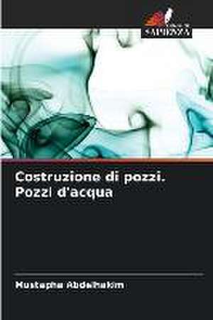 Costruzione di pozzi. Pozzi d'acqua de Mustapha Abdelhakim