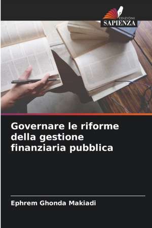 Governare le riforme della gestione finanziaria pubblica de Ephrem Ghonda Makiadi