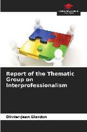 Report of the Thematic Group on Interprofessionalism de Olivier-Jean Glardon