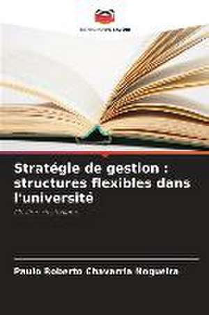 Stratégie de gestion : structures flexibles dans l'université de Paulo Roberto Chavarria Nogueira