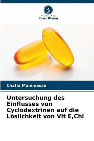 Untersuchung des Einflusses von Cyclodextrinen auf die Löslichkeit von Vit E,Chl de Chafia Mammasse