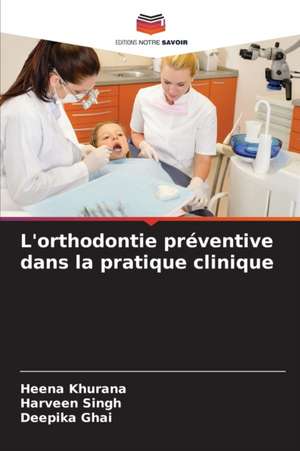 L'orthodontie préventive dans la pratique clinique de Heena Khurana