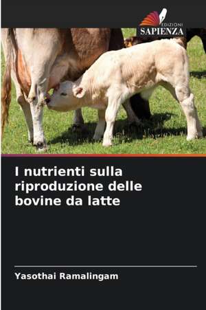 I nutrienti sulla riproduzione delle bovine da latte de Yasothai Ramalingam