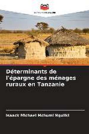 Déterminants de l'épargne des ménages ruraux en Tanzanie de Isaack Michael Mchumi Nguliki