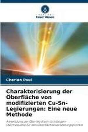 Charakterisierung der Oberfläche von modifizierten Cu-Sn-Legierungen: Eine neue Methode de Cherian Paul