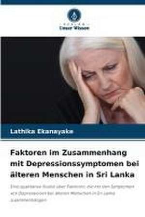 Faktoren im Zusammenhang mit Depressionssymptomen bei älteren Menschen in Sri Lanka de Lathika Ekanayake