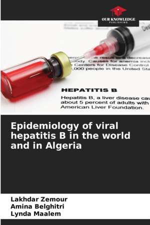 Epidemiology of viral hepatitis B in the world and in Algeria de Lakhdar Zemour