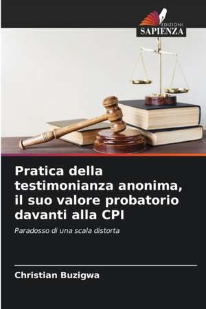 Pratica della testimonianza anonima, il suo valore probatorio davanti alla CPI de Christian Buzigwa