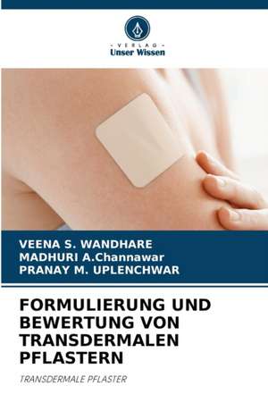 FORMULIERUNG UND BEWERTUNG VON TRANSDERMALEN PFLASTERN de Veena S. Wandhare