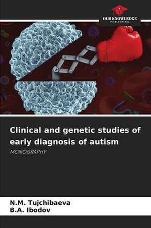 Clinical and genetic studies of early diagnosis of autism de N. M. Tujchibaeva