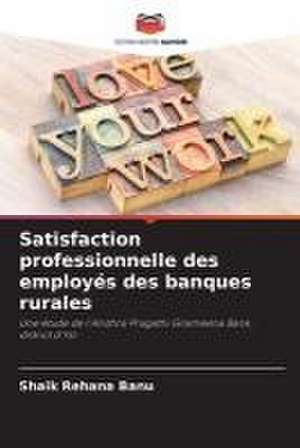 Satisfaction professionnelle des employés des banques rurales de Shaik Rehana Banu